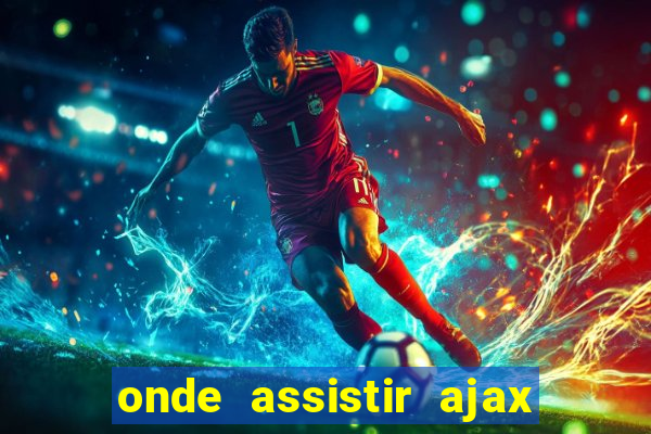 onde assistir ajax x fortuna sittard